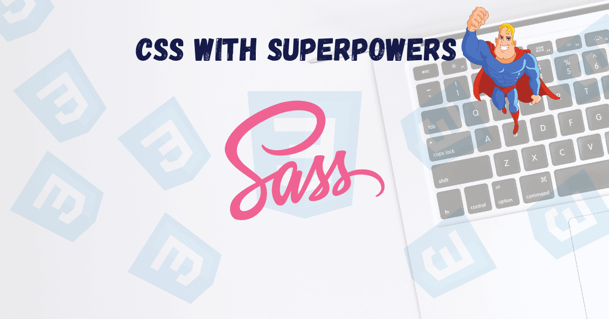 Write CSS with Superpowers
Using Sass.